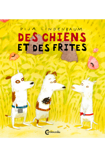 Des Chiens et des frites Pija LINDENBAUM cambourakis