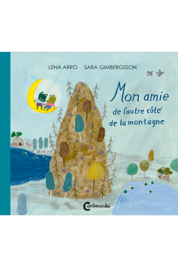 Mon amie de l'autre coté de la montagne Lena Arro Sara GIMBERGSSON cambourakis