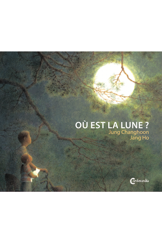 Où est la lune ? Jung CHANG-HOON Jang HO cambourakis