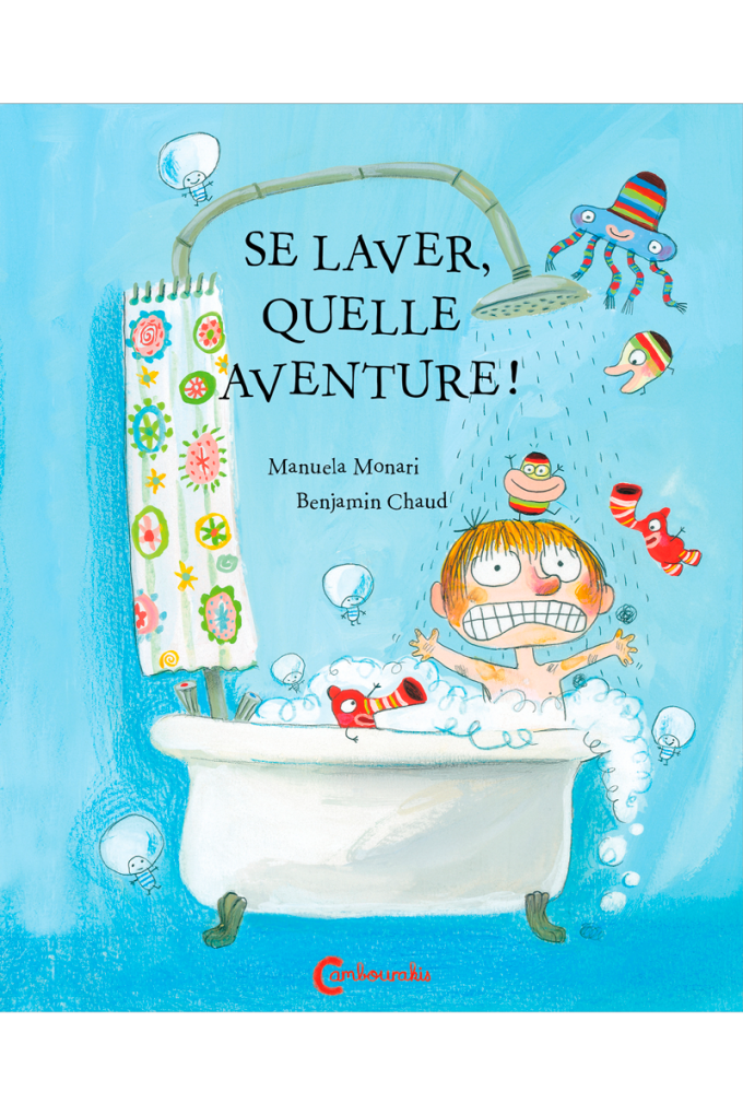 Se laver, quelle aventure ! Manuela MONARI Benjamin CHAUD cambourakis