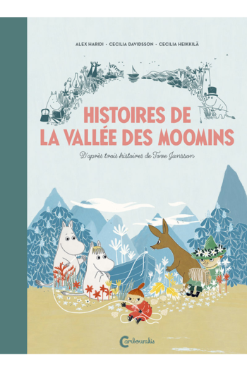 Histoires de la vallée des Moomins Alex Haridi, Cecilia Davidsson, Tove JANSSON Cecilia Heikkilä cambourakis