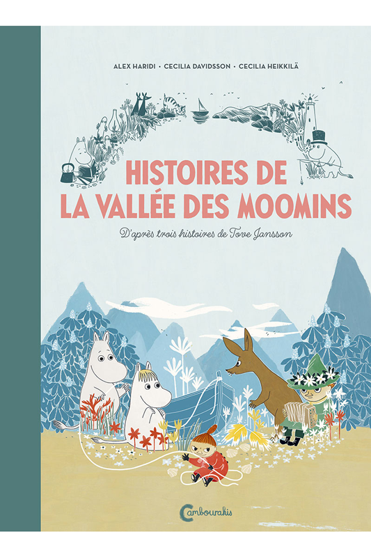 Histoires de la vallée des Moomins Alex Haridi, Cecilia Davidsson, Tove JANSSON Cecilia Heikkilä cambourakis