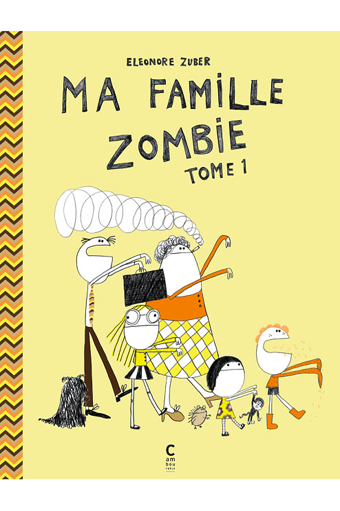 Ma famille Zombie - Tome 1 Éléonore ZUBER cambourakis