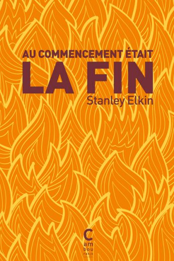 Au commencement était la fin Stanley ELKIN cambourakis