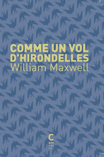 Comme un vol d'hirondelles William MAXWELL cambourakis