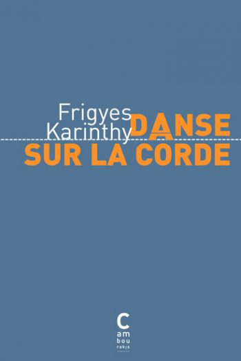 Danse sur la corde Frigyes KARINTHY cambourakis