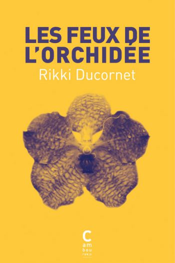 Les Feux de l'orchidée Rikki DUCORNET cambourakis