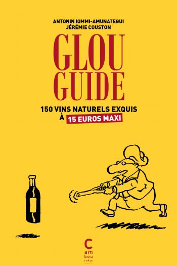 Glou guide du vin naturel Jérémie COUSTON et Antonin IOMMI-AMUNATEGUI Frédéric TERREUR GRAPHIQUE cambourakis