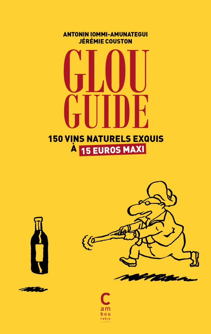 Glou guide du vin naturel Jérémie COUSTON et Antonin IOMMI-AMUNATEGUI Frédéric TERREUR GRAPHIQUE cambourakis
