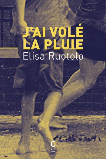 J'ai volé la pluie Elisa RUOTOLO cambourakis