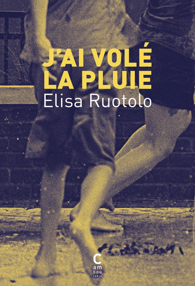 J'ai volé la pluie Elisa RUOTOLO cambourakis