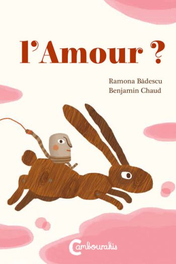 L'Amour ? Ramona BADESCU Benjamin CHAUD cambourakis