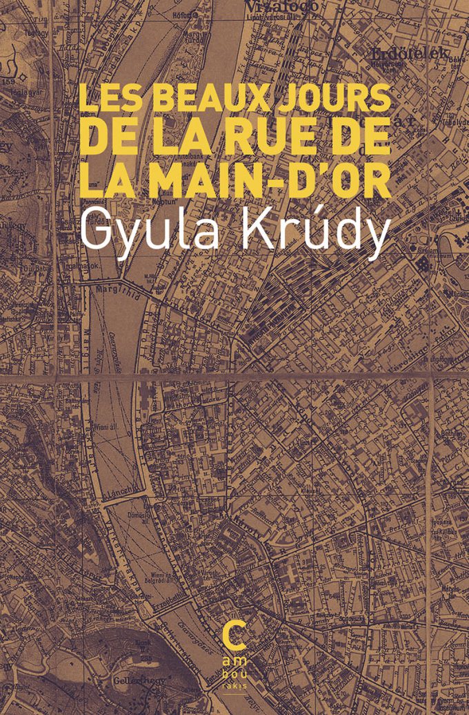 Les beaux jours de la rue de la main d'or Gyula KRUDY cambourakis