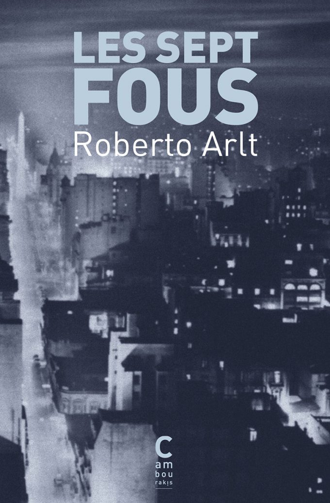 Les sept fous Roberto ARLT cambourakis