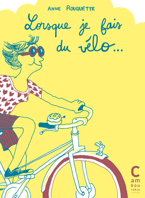 Lorsque je fais du vélo... Éléonore ZUBER Anne ROUQUETTE cambourakis