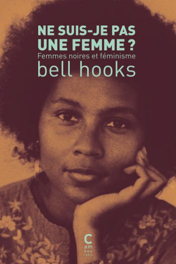 Ne suis-je pas une femme ? bell hooks cambourakis