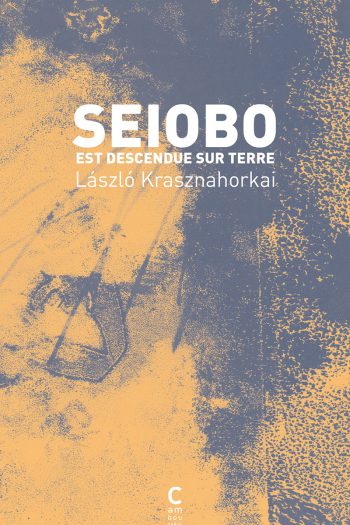 Seiobo est descendue sur terre László KRASZNAHORKAI cambourakis