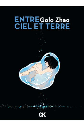 Couverture de l'intégrale d'Entre ciel et terre, de Golo Zhao, traduit du chinois par Hervé Denès et Jia Chunjuan