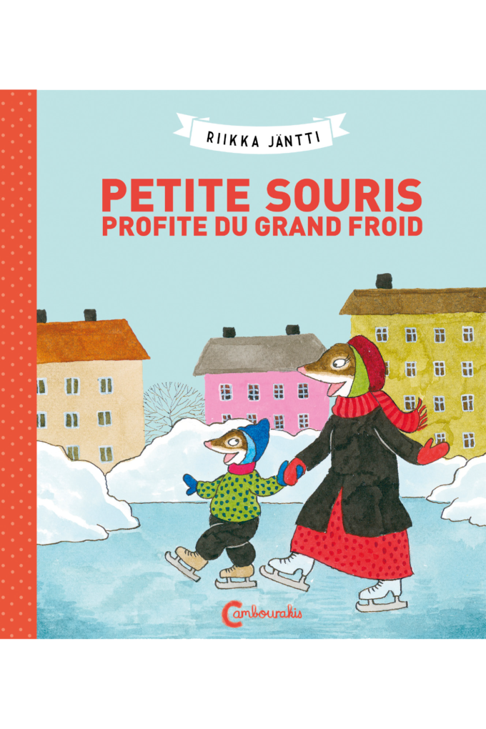 Couverture de "Petite Souris profite du grand froid" de Riikka Jäntti, traduit par Claire Saint-Germain aux éditions Cambourakis