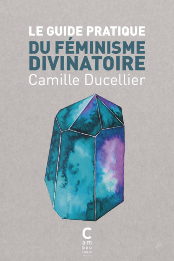 Couverture du "Guide pratique du féminisme divinatoire" de Camille Ducellier en poche