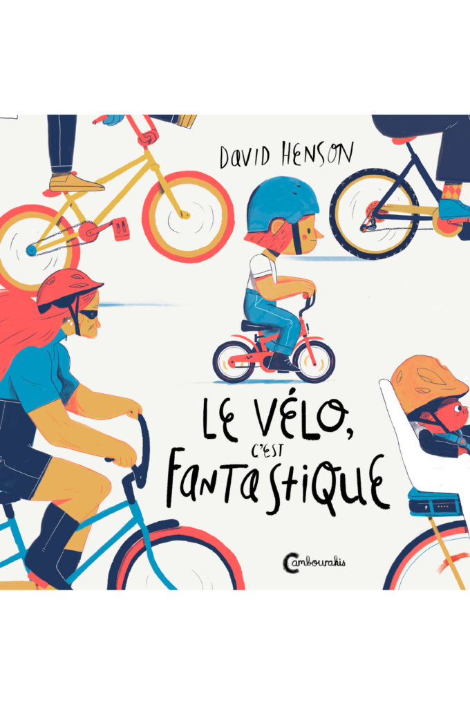 Couverture de "Le vélo, c'est fantastique" de David Henson traduit par Catherine Renaud