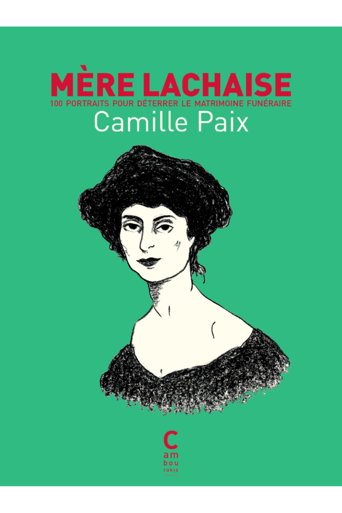 Couverture de "Mère Lachaise. 100 portraits pour déterrer le matrimoine funéraire" de Camille Paix aux éditions Cambourakis