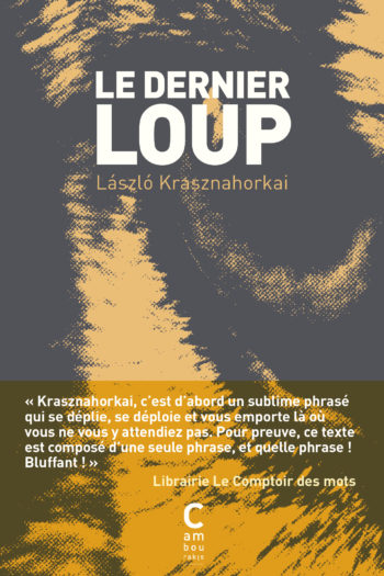Couverture du "Dernier loup" de Lazslo Krasznahorkai, traduit par Joëlle Dufeuilly aux éditions Cambourakis