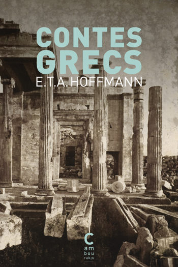 "Contes grecs" de E.T.A. Hoffmann aux éditions Cambourakis.