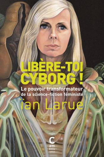 Couverture de Libère-toi cyborg ! de ïan Larue