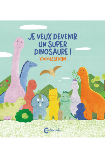 Couverture de "Je veux devenir un super dinosaure !" de Yoon-leaf Nam, traduit par Hyonhee Lee aux éditions Cambourakis