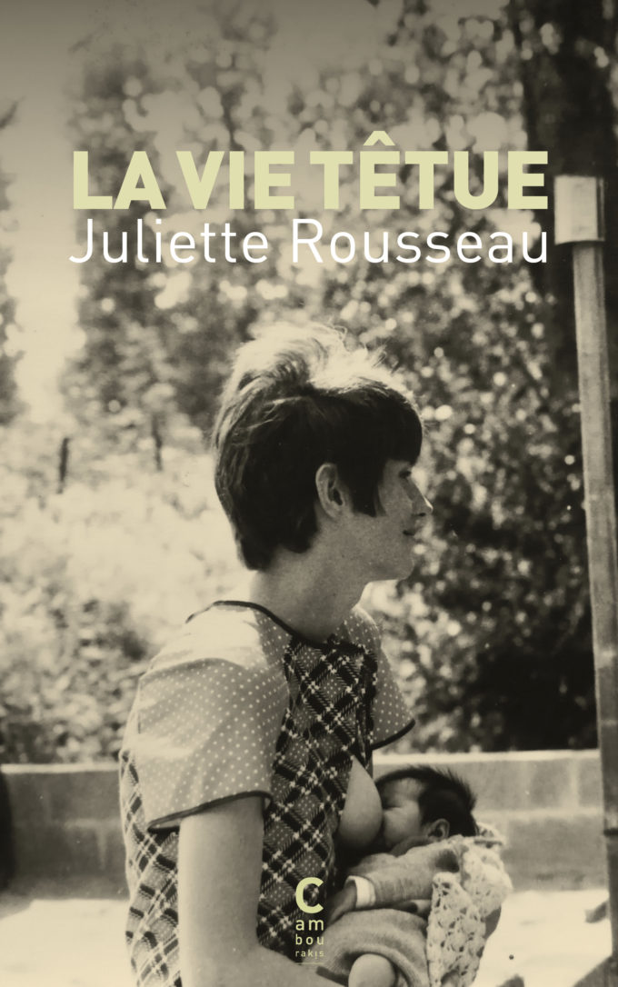 "La Vie têtue" de Juliette Rousseau aux éditions Cambourakis.