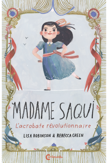 Couverture de "Madame Saqui" de Lisa Robinson et Rebecca Green, traduit par Géraldine Chognard aux éditions Cambourakis.