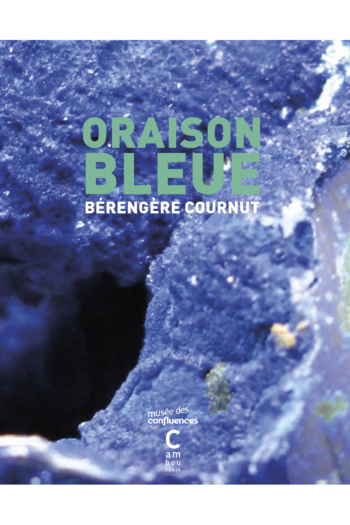 "Oraison bleue" de Bérengère Cournut, co-édition des éditions Cambourakis et du musée des Confluences de Lyon.
