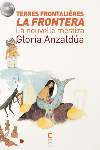 Couverture de "Terres frontalières - La Frontera" de Gloria Anzaldúa, traduit par Nino S. Dufour et Alejandra Soto Chacón aux éditions Cambourakis