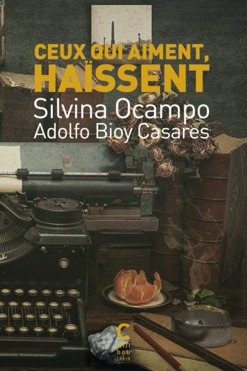 Couverture de "Ceux qui aiment, Haïssent" de Silvina Ocampo et Adolfo Bioy Casares, traduit par André Gabastou aux éditions Cambourakis.