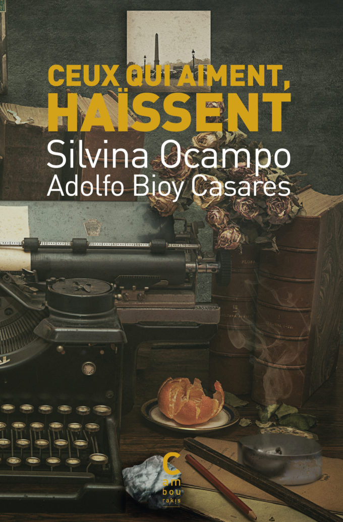 Couverture de "Ceux qui aiment, Haïssent" de Silvina Ocampo et Adolfo Bioy Casares, traduit par André Gabastou aux éditions Cambourakis.